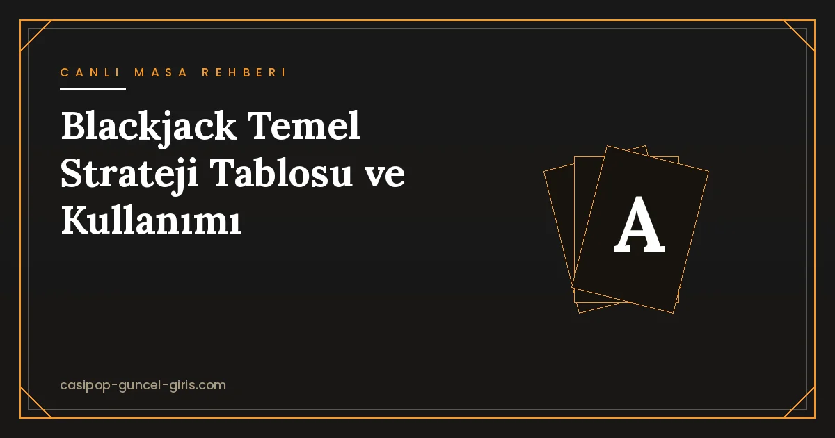 Blackjack Temel Strateji Tablosu: Ne Zaman Kart Çekilir?