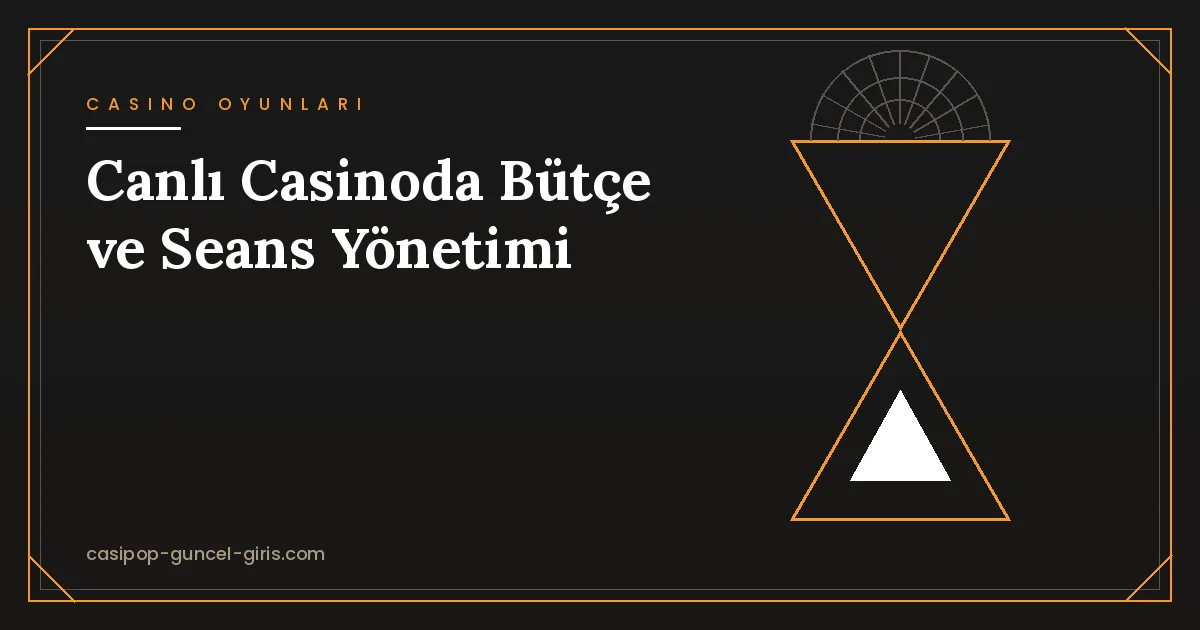 Canlı Casinoda Bütçe ve Seans Yönetimi
