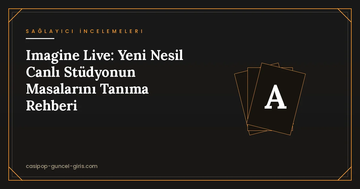 Imagine Live: Yeni Nesil Canlı Casino Stüdyosu Rehberi
