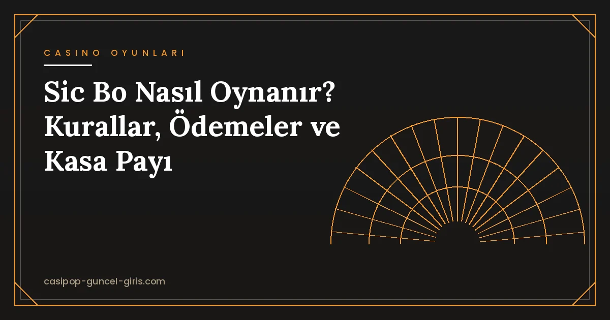 Sic Bo Nasıl Oynanır? Kurallar, Ödemeler ve Kasa Payı