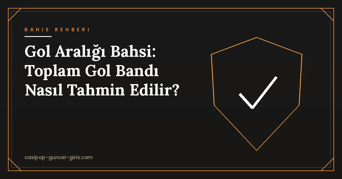 Gol Aralığı Bahsi: Toplam Gol Bandı Nasıl Tahmin Edilir?